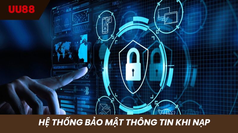 Hệ thống bảo mật tuyệt đối thông tin khi nạp vốn
