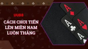 Bật mí cách chơi Tiến lên Miền Nam luôn thắng cụ thể nhất