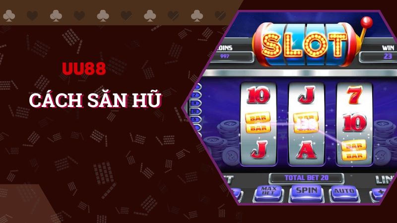 Bật mí cách săn hũ đỉnh cao nhanh thắng tại UU88