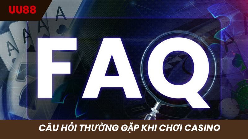 Câu hỏi hay gặp khi chơi tại sảnh Casino cho anh em