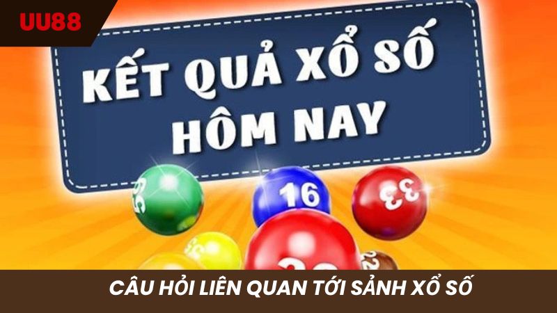Các câu hỏi liên quan tới xổ số tại nhà cái