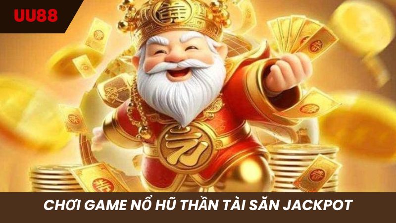 Săn Jackpot khủng với quay hũ Thần tài