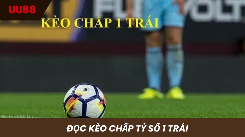 Cách đọc kèo bóng chấp 1 trái