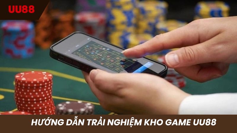 Hướng dẫn trải nghiệm kho game đỉnh cao nhà cái UU88