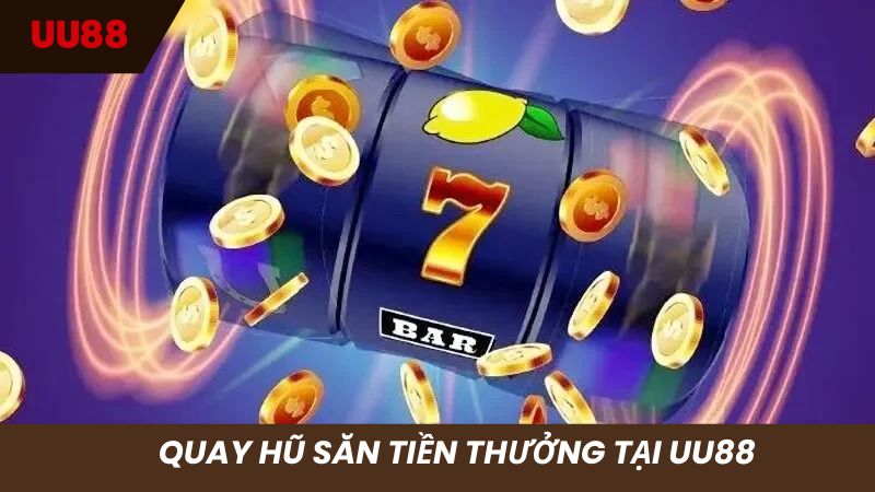 Trải nghiệm quay hũ đổi đời tại nhà cái UU88