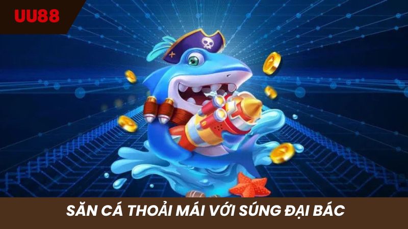 Săn cá thoải mái với súng đại bác