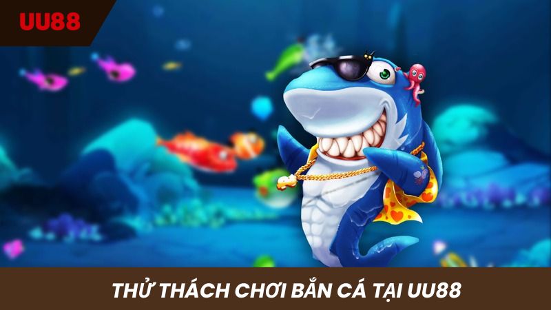 Thử thách săn thưởng với game Bắn cá tại nhà cái