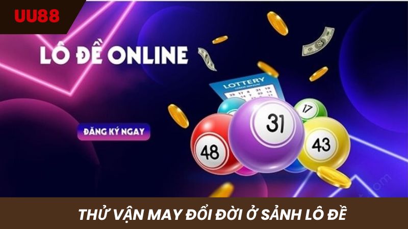 Thử thách sảnh Xổ số lô đề làm giàu nhanh