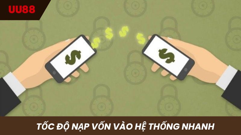 Tốc độ xử lý các giao dịch nạp vào hệ thống nhanh