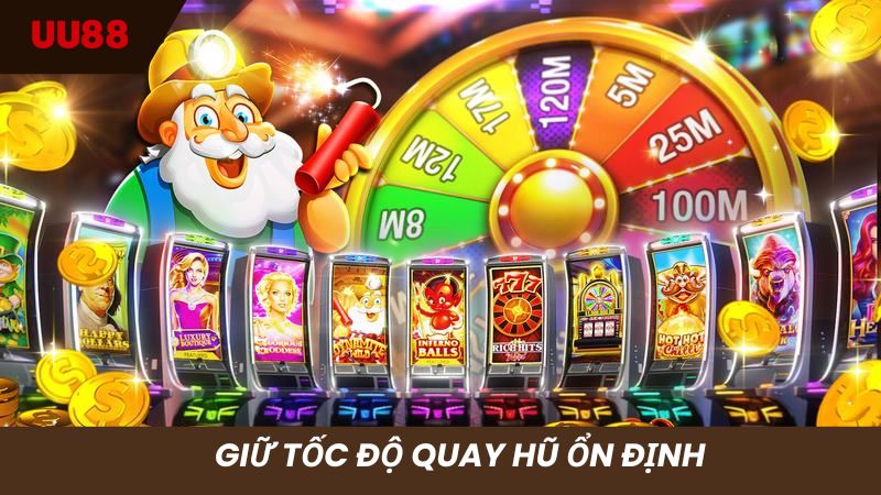 Luôn giữ tốc độ quay hũ ổn định