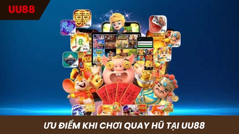 Ưu điểm đỉnh cao khi chơi slot hũ tại nhà cái